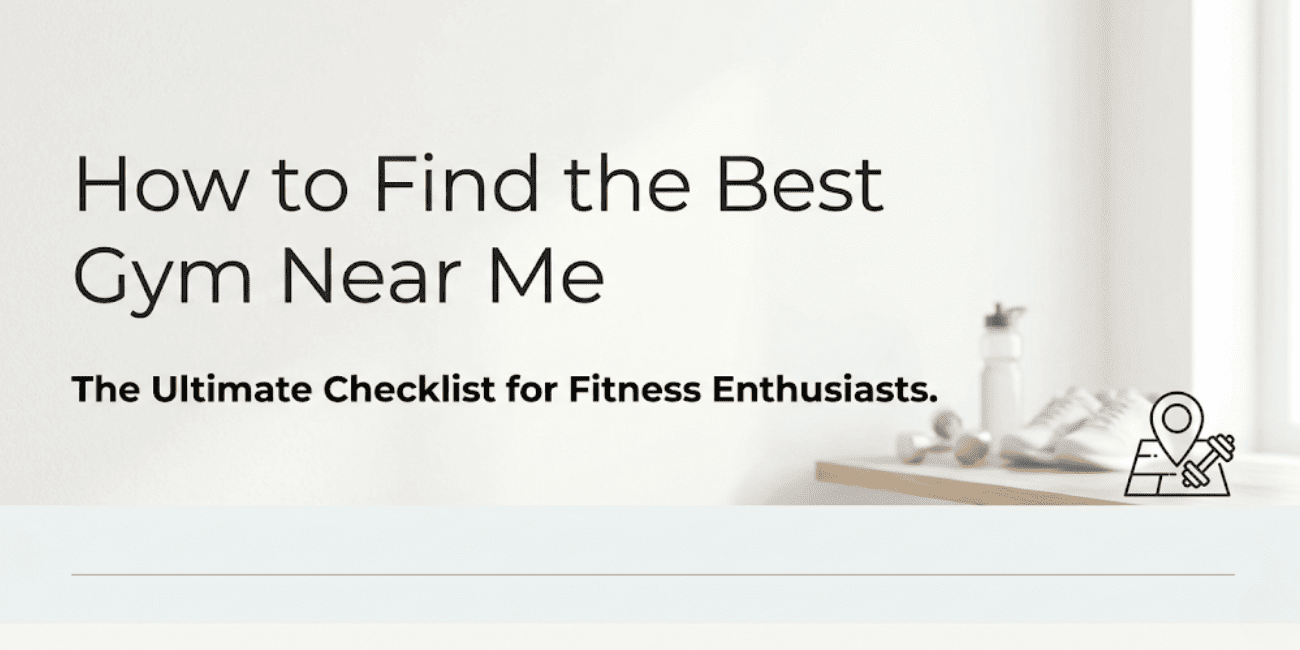 How to Find the Best Gym Near Me. The Ultimate Checklist for Fitness Enthusiasts